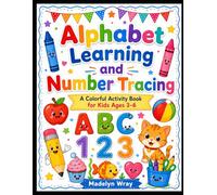 Alphabet Learning and Number Tracing Colorful Activity Book for Kids Ages 3-6: A Fun Preschool Workbook for Learning ABC Letters, Numbers, Tracing, Coloring, and Early Writing Skills