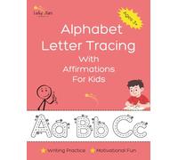 Alphabet Letter Tracing With Affirmations For Kids: Uplifting Affirmations For Kids, Preschool Alphabet Workbook, Letter Writing Practice for Kids, ... and Lowercase, Letter Tracing For Kids 3-5