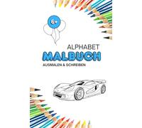 ALPHABET MALBUCH - speziell für Jungen ausgewählte Motive zum Ausmalen & Schreiben (Grundschule): Bagger, Dino, Feuerdrache, Geister, Hund, Kosmonaut, ... Ninja, Pirat, Traktor und vieles mehr ...