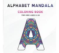 Alphabet Mandala Coloring Book for Kids Ages 6-10: A Fun and Creative Way to Learn Letters with Beautiful Mandala Designs | Easy and Relaxing Coloring Pages for Boys and Girls