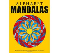 Alphabet Mandalas - Beautiful letter-based mandalas for colouring in, learning and meditation