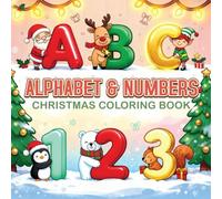 Alphabet & Numbers - Christmas Coloring Book: ABC Fun and Educational Coloring Pages for Kids
