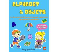 Alphabet & Objets: Des coloriages simples et mignons pour aimer les lettres - Des activités pour prolonger la découverte - Pour les enfants de 4 à 7 ans