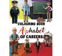 Alphabet of Careers Colouring Book: Colorful Careers: A to Z Professions Colouring Book for Kids, Ages 3-10.