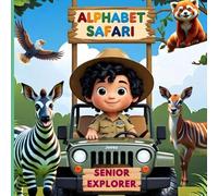 Alphabet Safari: Brave Explorer's Journey: Discover Rare and Exotic Animals from A to Z (Ages 1 to 8) (Alphabet Safari Adventure Series: Common to Exotic Animals from A to Z)