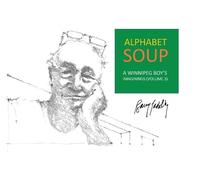 Alphabet Soup: A Winnipeg Boy's Imaginings (Volume 3)