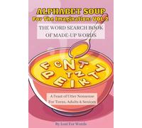 Alphabet Soup For The Imagination - Volume 2: Funny Word Searches To Cure Boredom, A Feast of Utter Nonsense | Made-Up Words | For ADHD and Overwhelm ... The Word Search Book of Made-Up Words)