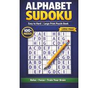 Alphabet Sudoku Puzzle Book: Easy To Hard | 100+ Puzzles | Large Print | 6 × 9 Inch | Relax, Focus And Train Your Brain