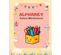 Alphabet to Colors Worksheets: 120 Pages, A Complete Preschool Learning Activities Book with Letter and Number Tracing, ABC Phonics Workbook, and Kindergarten Coloring Book for Toddler Education Book.