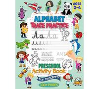 Alphabet Trace Practice Preschool Activity Book For Toddlers Ages 2-4: Preschool Handwriting Practice Activity Book for Pre K and Kids Ages 2, 3 and 4
