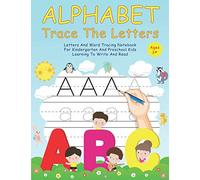 Alphabet Trace The Letters: Letters And Word Tracing Notebook For Kindergarten And Preschool Kids Learning To Write And Read - Letter Tracing Book