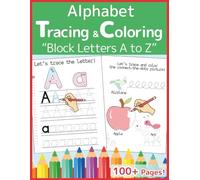 Alphabet Tracing & Coloring Workbook: Block Letters A to Z: 100+ Pages of Fun Handwriting Practice for Kids Ages 3-5, Preschool, Kindergarten, and ... to Master Pen Control (Joyful Start Learning)