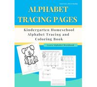 Alphabet Tracing Pages: Kindergarten Homeschool Alphabet Tracing and Coloring Book: Learn Alphabet Workbook
