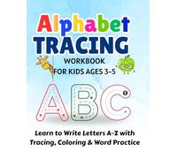 Alphabet Tracing Workbook for Kids Ages 3-5: Learn to Write Letters A-Z with Fun Tracing, Coloring & Word Practice