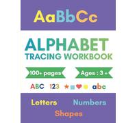 Alphabet Tracing Workbook for Kids Ages 3-5: Learn to Write Letters, Numbers, and Shapes : Preschool Handwriting Practice for Kindergarten Readiness