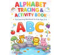Alphabet Tracing Workbook for Kids Ages 3-6: Fun Letter Tracing, ABC Writing Practice, and Early Learning Activities for Preschoolers and Kindergarten Readiness