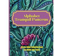 Alphabet Tranquil Patterns: Stress Relief Colouring Book for Adults and Teens