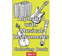 Alphabet with Musical Instruments Coloring Book: Ages 2+ ; Color and Learn the ABCs with 26 Instruments from Accordion to Zither; Gift ideas for kids