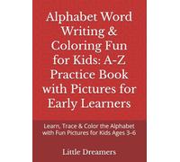 Alphabet Word Writing & Coloring Fun for Kids: A-Z Practice Book with Pictures for Early Learners: Learn, Trace & Color the Alphabet with Fun Pictures for Kids Ages 3-6