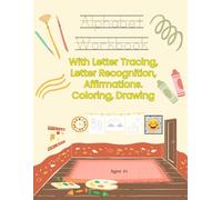 Alphabet Workbook: With Letter Tracing, Letter Recognition, Affirmations. Coloring, Drawing