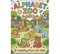 Alphabet Zoo Animals Coloring Book for Kids Ages 2-6: Learn ABC with Cute Animals, Easy Big Designs, Toddler Preschool Activity Book (50+ Pages): My ... Coloring Book for Kids Ages 2-6 (Easy & Fun)