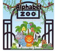 Alphabet Zoo: Colour Your Way from A to Z
