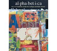 Alphabetica: An A-Z Creativity Guide for Collage and Book Artists