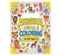 Alphabetical Animals Coloring Book for Kids Ages 3-8: A to Z Fun Learning with Cute Animals in Alphabetical Order, Educational Coloring Book for Toddlers, Preschoolers, and Early Learners