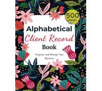 Alphabetical Client Record Book: Organize and Manage Your Business, Humongous 500 Entries