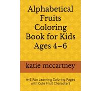 Alphabetical Fruits Coloring Book for Kids Ages 4-6: A-Z Fun Learning Coloring Pages with Cute Fruit Characters