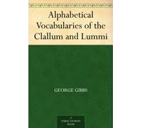 Alphabetical Vocabularies of the Clallum and Lummi