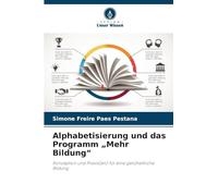 Alphabetisierung und das Programm "Mehr Bildung": Konzeption und Praxis(en) für eine ganzheitliche Bildung