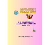 ALPHABETS COLOR FUN: A-Z Coloring and Learning Book for Kids Ages 2-5 | Fun Alphabet Practice for Preschool and Kindergarten