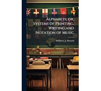 Alphabets; or, Systems of Printing, Writing and Notation of Music