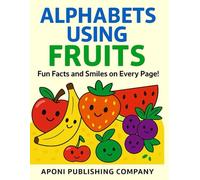 ALPHABETS USING FRUITS: Fun Facts and Smiles on Every Page (HEALTHY FOODS: COLORING BOOKS)