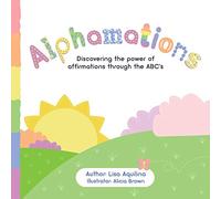 Alphamations: Discovering the power of affirmations through the ABC's