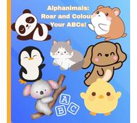 Alphanimals : Roar and Colour you ABCs