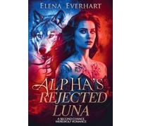 Alpha's Rejected Luna: A Second-Chance Werewolf Romance