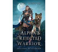Alpha's Rejected Warrior: A Fated Mates Wolf Shifter Fantasy Romance (Shifters of Clarion)
