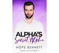 Alpha's Secret Alpha: a steamy alpha/alpha grumpy/sunshine mm romance (Sweet in Silford)
