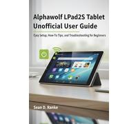 Alphawolf LPad2S Tablet Unofficial User Guide: Easy Setup, How-To Tips, and Troubleshooting for Beginners