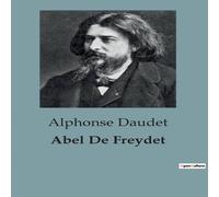 Alphonse Daudet Abel De Freydet:Les illusions perdues d'un écrivain en quête de Alphonse Daudet Multicolor