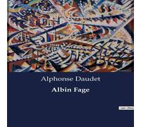 Alphonse Daudet Albin Fage:Les transitions d'un jeune homme dans le Paris du XIXe Alphonse Daudet Multicolor