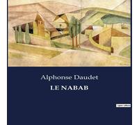 Alphonse Daudet LE NABAB:Les intrigues et les transitions d'un parvenu dans le Alphonse Daudet Multicolor