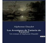 Alphonse Daudet Les Aventures de Tartarin de Tarascon:Les destins croisés de deux Alphonse Daudet Multicolor