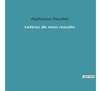 Alphonse Daudet Lettres de mon moulin:Un voyage littéraire à travers la Provence Alphonse Daudet Multicolor