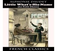 Alphonse Daudet Little What's-His-Name (Le Petit Chose. French Classics) Paperback Alphonse Daudet Multicolor