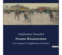 Alphonse Daudet Numa Roumestan:Les contradictions d'un homme du Midi dans le Paris Alphonse Daudet Multicolor