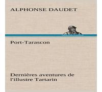 Alphonse Daudet Port-Tarascon Dernieres aventures de l'illustre Tartarin Hardcover Alphonse Daudet Multicolor