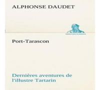 Alphonse Daudet Port-Tarascon Dernieres aventures de l'illustre Tartarin Paperback in White Alphonse Daudet White